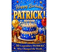 Happy Birthday, PATRICK! Did You Know Your Name Is Famous?: 50 Legendary Patricks Who Changed the World