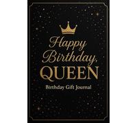 Happy Birthday, Queen - Birthday Gift Journal: An Elegant Keepsake for Special Memories and Joyful Celebrations