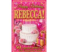 Happy Birthday, REBECCA! Did You Know Your Name Is Famous?: 50 Legendary Rebeccas Who Changed the World