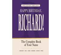 Happy Birthday, Richard!: The Perfect Birthday Gift for Anyone Named Richard - Famous People, Icons & Legends Who Shared Your Name (The Happy Birthday! Name Series)