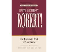 Happy Birthday, Robert!: The Perfect Birthday Gift for Anyone Named Robert - Famous People, Icons & Legends Who Shared Your Name