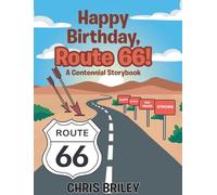 Happy Birthday, Route 66!: A Centennial Storybook