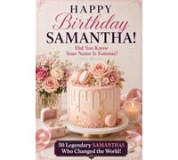 Happy Birthday, SAMANTHA! Did You Know Your Name Is Famous?: 50 Legendary Samanthas Who Changed the World