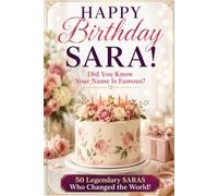 Happy Birthday, SARA! Did You Know Your Name Is Famous?: 50 Legendary Saras Who Changed the World