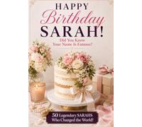 Happy Birthday, SARAH! Did You Know Your Name Is Famous?: 50 Legendary Sarahs Who Changed the World