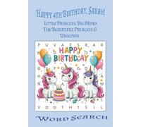 HAPPY BIRTHDAY, SARAH! LITTLE PRINCESS, BIG MIND: THE PRINCESS AND HER UNICORN: A Word Search filled withAdventure to Inspire Confidence and ... Little Princess...Great for Birthday gifts...