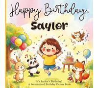 Happy Birthday, Saylor! A Personalized Birthday Picture Book: It's Saylor's Birthday! A Personalized Birthday Book for Saylor - A Magical Picture Book About Balloons, Cake, and Birthday Surprises