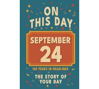 Happy Birthday! September 24: On This Day in Headlines - Nostalgic September 24 History Book with Authentic News and Memories - Perfect Birthday or Anniversary Gift