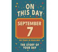 Happy Birthday! September 7: On This Day in Headlines - Nostalgic September 7 History Book with Authentic News and Memories - Perfect Birthday or Anniversary Gift