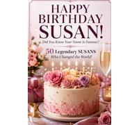 Happy Birthday, SUSAN! Did You Know Your Name Is Famous?: 50 Legendary Susans Who Changed the World
