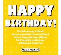 Happy Birthday!: The Ridiculously Difficult, Almost Impossible One-Word Word Search Happy Birthday Edition for Puzzle Fans Who Love a Ridiculous Challenge