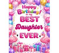 Happy Birthday to my Best Daughter Ever: A Cute Birthday Journal & Keepsake Gifts for Girls of All Ages. A Guided Keepsake Book to Celebrate A Special ... Birthday wishes and Memories for Girls.