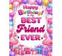 Happy Birthday to my Best Friend Ever: A Cute Birthday Journal & Keepsake Gifts for Girls of All Ages. A Guided Keepsake Book to Celebrate A Special Day.