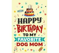 Happy Birthday to My Favorite Dog Mom Journal: The Perfect Notebook for Proud Dog Owners