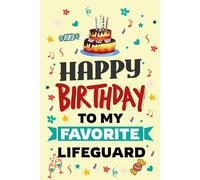 Happy Birthday to My Favorite Lifeguard Notebook: A Fun and Practical Notebook Gift for the Hero Who Keeps Calm, Carries a Whistle, and Saves the Day