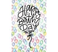 Happy Birthday to You: A Festive Notebook with Balloon-Themed Design: 200 Lined Pages for Journaling, Planning, and Celebrating in a Portable 6x9 Inch Size