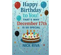 Happy birthday to you! That’s why December 17th is so special: A delightful celebration of history, culture, stars, and personal meaning behind your special day