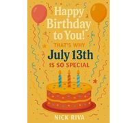 Happy birthday to you! That’s why July 13th is so special: A delightful celebration of history, culture, stars, and personal meaning behind your special day
