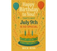 Happy birthday to you! That’s why July 9th is so special: A delightful celebration of history, culture, stars, and personal meaning behind your special day
