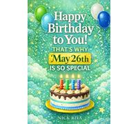 Happy birthday to you! That’s why May 26th is so special: A delightful celebration of history, culture, stars, and personal meaning behind your special day