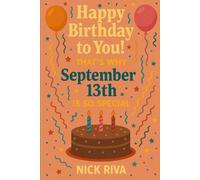 Happy birthday to you! That’s why September 13th is so special: A delightful celebration of history, culture, stars, and personal meaning behind your special day