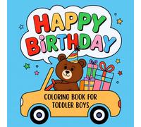 Happy Birthday Toddler Boys Coloring Book: Cute and Fun Designs Featuring Cars, Trucks, Animals, and More for Ages 1-3