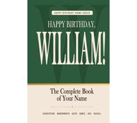Happy Birthday, William!: The Perfect Birthday Gift for Anyone Named William - Famous People, Icons & Legends Who Shared Your Name (The Happy Birthday! Name Series)
