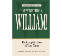 Happy Birthday, William!: The Perfect Birthday Gift for Anyone Named William - Famous People, Icons & Legends Who Shared Your Name (The Happy Birthday! Name Series)