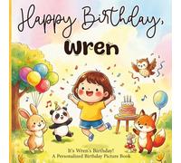 Happy Birthday, Wren! A Personalized Birthday Picture Book: It's Wren's Birthday! A Personalized Birthday Book for Wren - A Magical Picture Book About Balloons, Cake, and Birthday Surprises