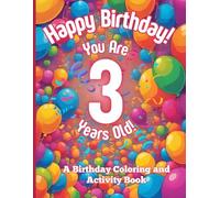 Happy Birthday! You Are 3 Years Old!: A Birthday Coloring and Activity Book