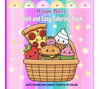 Happy Bites:Cute Foods and Sweet Treats to Color: Bold and Easy Cute Foods and Sweet Treats to Color - Donuts, Burgers, Pizza, Ice Cream and Cozy Snacks for Relaxing Fun