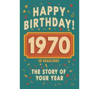 Happy Bithday! 1970: A Year in Headlines - Nostalgic 1970 History Book with Authentic News and Memories - Perfect Birthday or Anniversary Gift