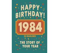 Happy Bithday! 1984: A Year in Headlines - Nostalgic 1984 History Book with Authentic News and Memories - Perfect Birthday or Anniversary Gift