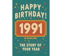 Happy Bithday! 1991: A Year in Headlines - Nostalgic 1991 History Book with Authentic News and Memories - Perfect Birthday or Anniversary Gift
