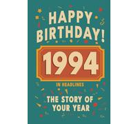 Happy Bithday! 1994: A Year in Headlines - Nostalgic 1994 History Book with Authentic News and Memories - Perfect Birthday or Anniversary Gift