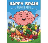 Happy Brain Coloring Book: Ketogenic Nutrition for Mental Health Recovery (Happy Brain Metabolic Recovery Series)