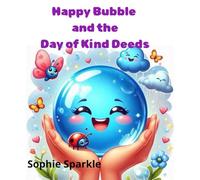 Happy Bubble and the Day of Kind Deeds: A Gentle Story About Kindness and Caring (Happy Bubble Adventures Series.)