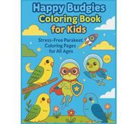 Happy Budgies Coloring Book for Kids: Stress-Free Parakeet Coloring for Everyone : Coloring Pages for All Ages: Relax, Create & Enjoy: Budgie Coloring Pages for Kids and Parents