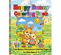 Happy Bunny Coloring Book: Cute Bunny Adventures Coloring Pages for Kids Ages 4-9
