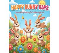 Happy Bunny Days - Fun and Easy Coloring for Toddlers Ages 3-6: 50 Cheerful Bunny Pictures for Early Learning, Smiles and Relaxing Coloring Time