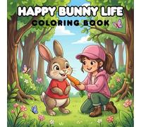 Happy Bunny Life: A Relaxing Coloring Book for Adults and Teens Featuring Cute Bunny Moments (Happy Animals Life)