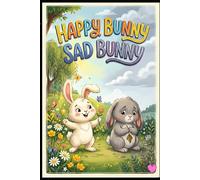 Happy Bunny Sad Bunny: A Beautiful Children’s Poem Book About Feelings, Friendship and Emotions for Kids Ages 5-12
