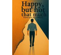 Happy, but not that much: Not a Self-Help Book. A Real One.