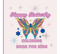 Happy Butterfly Coloring Book for Kids Ages 3-6: Easy and Cute Butterflies for Fun and Relaxation: Big Simple Designs, Thick Lines, Perfect for Toddlers and Preschool Boys & Girls