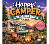 Happy Camper Coloring Book for Adults: Cozy RV Adventures, Campfire Moments & Relaxing Outdoor Escapes to Color