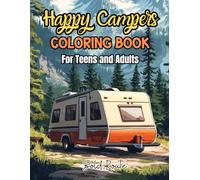 Happy Campers Coloring Book For Teens and Adults: Relaxing Camping Scenes, RV Adventures, Mountain Landscapes & Outdoor Nature Designs to Color and Unwind