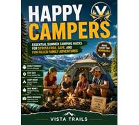 HAPPY CAMPERS: ESSENTIAL SUMMER CAMPING HACKS FOR STRESS FREE, SAFE, AND FUN FILLED FAMILY ADVENTURES
