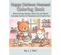 Happy Cartoon Moment Coloring Book: Bold & Easy Design with Cute and Playful Everyday Scenes for Relaxation and Creativ Fun
