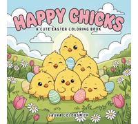 Happy Chicks - A Cute Easter Coloring Book: Bold and Easy Easter Coloring Pages with Cute Chicks, Eggs, and Bunnies for Kids (Coloring Book for Easter)