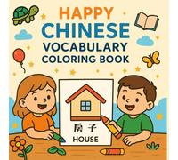 Happy Chinese Vocabulary Coloring Book: Learn 30 Words with Fun and Creativity - Bilingual for Kids and Chinese Beginners